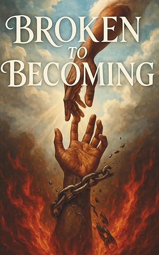 "Broken To Becoming" The Book